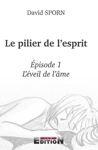 Couverture du livre « Le pilier de l'esprit épisode 1 ; l'éveil de l'âme » de Davie Sporn aux éditions Inlibroveritas