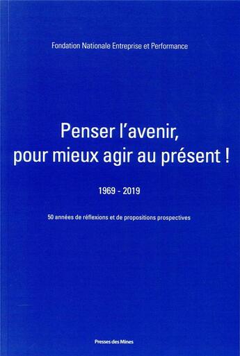 Couverture du livre « Penser l'avenir pour mieux agir au présent ! » de Fnep aux éditions Presses De L'ecole Des Mines