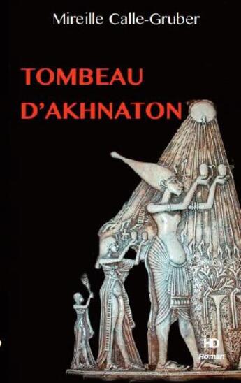 Couverture du livre « Tombeau d'Akhnaton » de Mireille Calle-Gruber aux éditions H Diffusion