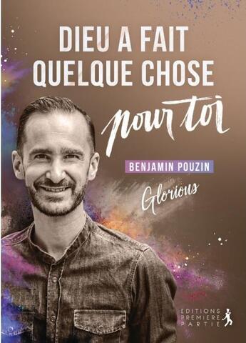 Couverture du livre « Dieu a fait quelque chose pour toi » de Benjamin Pouzin aux éditions Premiere Partie