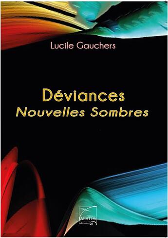 Couverture du livre « Déviances-Nouvelles Sombres » de Lucile Gauchers aux éditions Abatos
