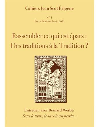 Couverture du livre « Rassembler ce qui est épars : des traditions à la Tradition ? entretien avec Bernard Werber (édition 2022) » de Cahiers Jean Scot E. aux éditions Numerilivre