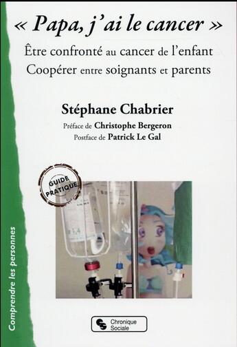 Couverture du livre « Papa, j'ai le cancer » de Stephane Chabrier aux éditions Chronique Sociale