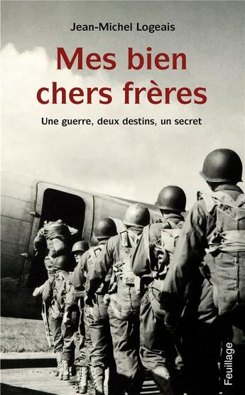 Couverture du livre « Mes biens chers frères ; une guerre, deux destins, un secret » de Jean-Michel Logeais aux éditions Feuillage