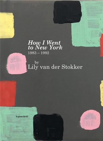 Couverture du livre « How I went to New York : 1983-1992 » de Lily Van Der Stokker aux éditions Les Presses Du Reel