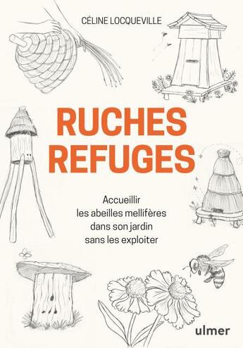 Couverture du livre « Ruches refuges ; accueillir les abeilles mellifères dans son jardin sans les exploiter » de Celine Locqueville aux éditions Eugen Ulmer