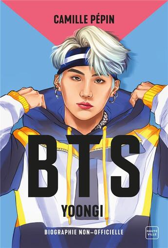 Couverture du livre « BTS : Yoongi ; la biographie non-officielle » de Pepin Camille aux éditions Hauteville