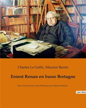 Couverture du livre « Ernest renan en basse bretagne - suivi de huit jours chez m.renan par maurice barres » de Le Goffic/Barres aux éditions Culturea