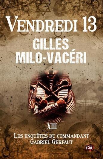 Couverture du livre « Les enquêtes du commandant Gabriel Gerfaut Tome 13 : Vendredi 13 » de Gilles Milo-Vaceri aux éditions Editions Du 38