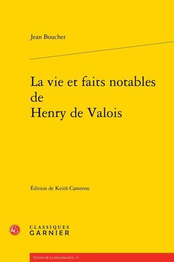 Couverture du livre « La Vie et Faits notables de Henry de Valois » de Jean Boucher aux éditions Classiques Garnier