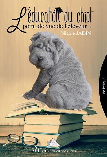 Couverture du livre « L'éducation du chiot, point de vue de l'éleveur » de Nicole Jadin aux éditions Saint Honore Editions