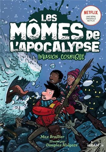 Couverture du livre « Les mômes de l'apocalypse Tome 4 : invasion cosmique » de Max Brallier et Douglas Holgate aux éditions Milan