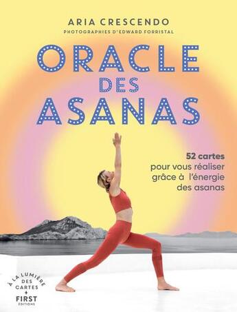 Couverture du livre « Oracle des asanas : 52 cartes pour vous réaliser grâce à l'énergie des asanas » de Aria Crescendo et Edward Forristal aux éditions First