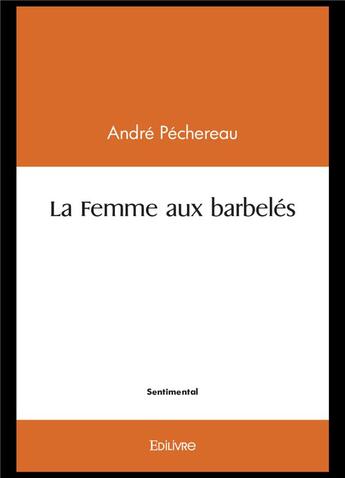 Couverture du livre « La femme aux barbeles - p » de Pechereau Andre aux éditions Edilivre