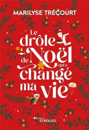 Couverture du livre « Le drôle de Noël qui a changé ma vie » de Marilyse Trecourt aux éditions Eyrolles