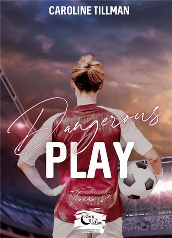 Couverture du livre « Dangerous Play : Tome 2 » de Caroline Tillman aux éditions Encre De Lune