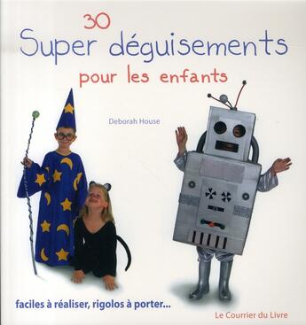 Couverture du livre « 30 super déguisements pour les enfants » de Deborah House aux éditions Courrier Du Livre