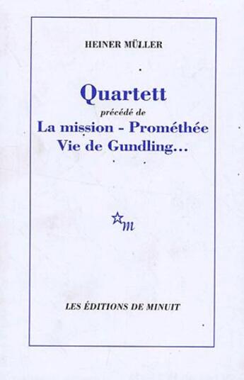 Couverture du livre « Quartett precede de la mission promethee - vie de gundling... » de Heiner Muller aux éditions Minuit