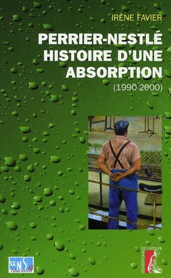 Couverture du livre « Perrier-Nestlé ; histoire d'une absorption » de I Favier aux éditions Editions De L'atelier