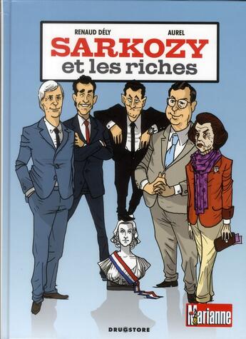 Couverture du livre « Sarkozy et les riches » de Renaud Dely et Aurel aux éditions Drugstore