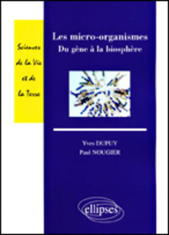 Couverture du livre « Les micro-organismes - du gene a la biosphere » de Dupuy/Nougier aux éditions Ellipses