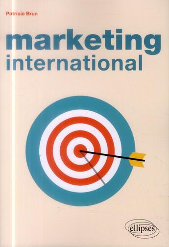 Couverture du livre « Marketing international » de Patricia Brun aux éditions Ellipses