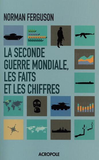 Couverture du livre « La seconde Guerre Mondiale ; les faits et les chiffres » de Norman Ferguson aux éditions Acropole