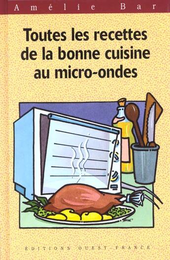 Couverture du livre « Toutes les recettes de la bonne cuisine au micro-ondes » de Bar-Catherine-Benaou aux éditions Ouest France