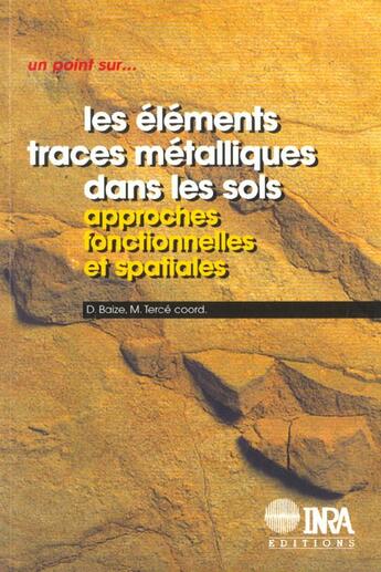 Couverture du livre « Les éléments traces métalliques dans les sols ; approches fonctionnelles et spatiales » de Denis Baize et M. Terce aux éditions Quae