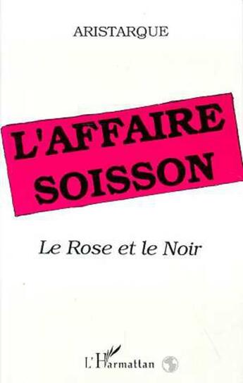 Couverture du livre « L'affaire soisson : le rose et le noir » de Aristarque aux éditions L'harmattan