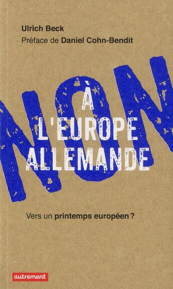 Couverture du livre « Non à l'Europe allemande ; vers un printemps européen ? » de Ulrich Beck aux éditions Autrement