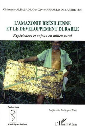 Couverture du livre « L'amazonie bresilienne et le developpement durable - experiences et enjeux en milieu rural » de Arnauld De Sartre aux éditions L'harmattan