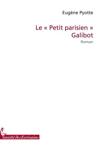 Couverture du livre « Le «petit parisien» galibot » de Eugene Pyotte aux éditions Societe Des Ecrivains