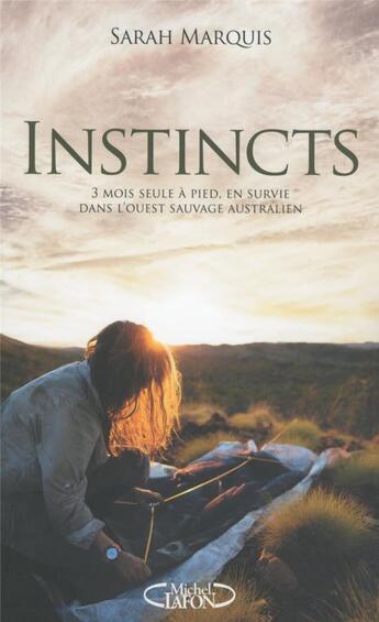 Couverture du livre « Instincts ; 3 mois seule à pied, en survie dans l'Ouest sauvage australien » de Sarah Marquis aux éditions Michel Lafon