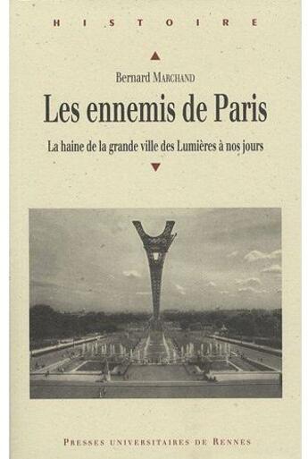 Couverture du livre « Les Ennemis de Paris : La haine de la grande ville des Lumières à nos jours » de Bernard Marchand aux éditions Pu De Rennes