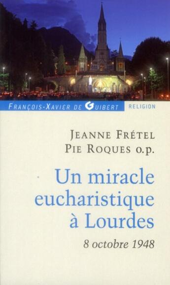 Couverture du livre « Un miracle eucharistique a lourdes 8 octobre 1948 - entretiens et temoignages » de Fretel/Theillier aux éditions Francois-xavier De Guibert