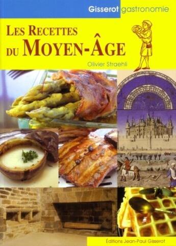 Couverture du livre « Les recettes du moyen-âge » de Olivier Straehli aux éditions Gisserot
