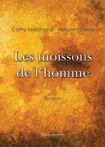 Couverture du livre « Les moissons de l'homme » de Cathy Marchand et Van Den Daele aux éditions Benevent