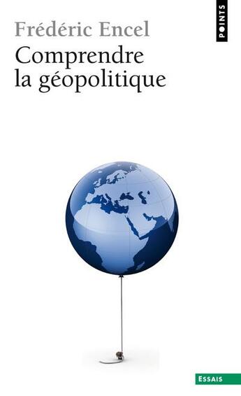 Couverture du livre « Comprendre la géopolitique » de Frederic Encel aux éditions Points