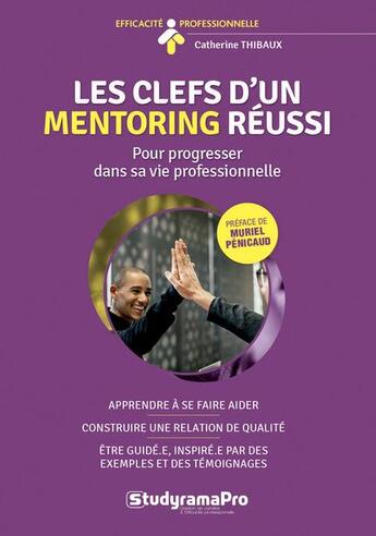 Couverture du livre « Les clefs d'un mentoring réussi ; pour progresser dans sa vie professionnelle » de Thibaux Catherine aux éditions Studyrama