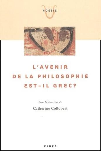 Couverture du livre « L'avenir de la philosophie est-il grec ? » de Catherine Collebert aux éditions Fides