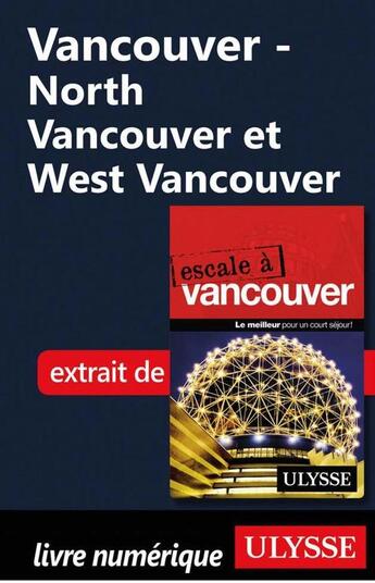 Couverture du livre « Vancouver ; North Vancouver et West Vancouver » de  aux éditions Ulysse