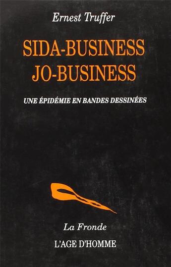 Couverture du livre « Sida-Business, Jo-Business » de Ernest Truffer aux éditions L'age D'homme