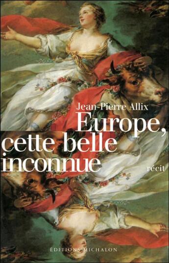 Couverture du livre « Europe, cette belle inconnue » de Allix Jean-Pierre aux éditions Michalon