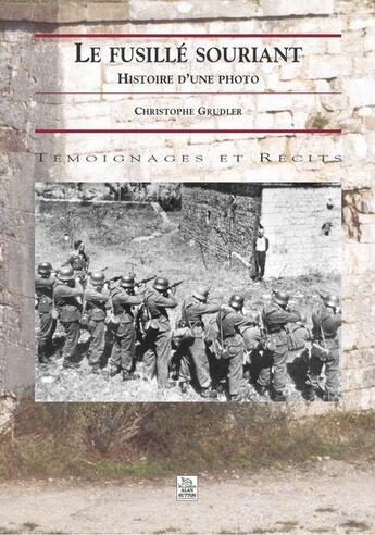 Couverture du livre « Le fusillé souriant ; histoire d'une photo » de Christophe Grudler aux éditions Editions Sutton