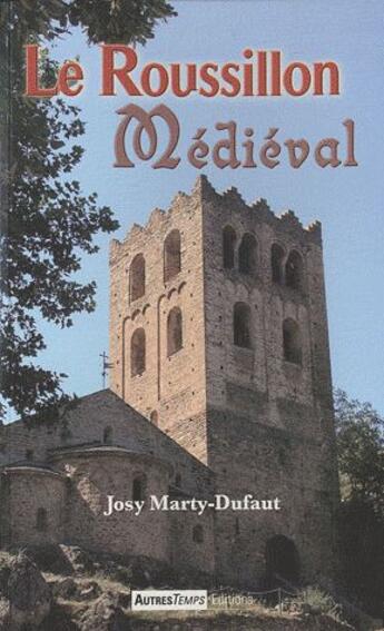 Couverture du livre « Le Roussillon médiéval » de Josy Marty-Dufaut aux éditions Autres Temps