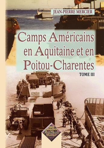 Couverture du livre « Camps américains en Aquitaine et en Poitou-Charentes Tome 3 » de Jean-Pierre Mercier aux éditions Editions Des Regionalismes