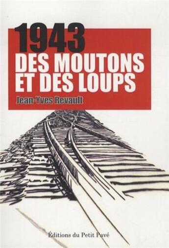 Couverture du livre « 1943 - des moutons et des loups » de Jean-Yves Revault aux éditions Petit Pave