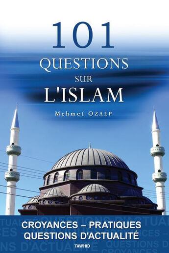 Couverture du livre « 101 questions sur l'islam (croyances-pratiques-actualites) » de Mehmet Ozalp aux éditions Tawhid