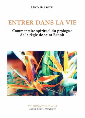 Couverture du livre « Entrer dans la vie ; commentaire spirituel du prologue de la règle de saint Benoît » de Divo Barsotti aux éditions Bellefontaine